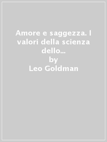 Amore e saggezza. I valori della scienza dello spirito proposti all'uomo contemporaneo - Leo Goldman