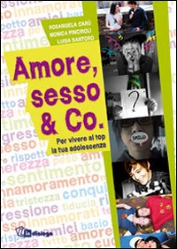 Amore, sesso & Co. Per vivere al top la tua adolescenza - Luisa Santoro - Rosangela Carù - Monica Pinciroli