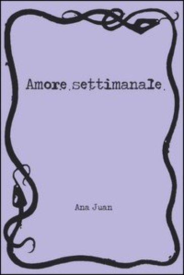 Amore settimanale - Ana Juan