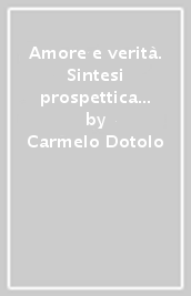 Amore e verità. Sintesi prospettica di teologia fondamentale