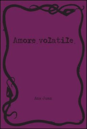 Amore volatile - Ana Juan