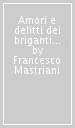 Amori e delitti dei briganti Cipriano e Giona La Gala. Romanzo storico del brigantaggio