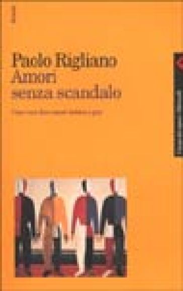 Amori senza scandalo. Cosa vuol dire essere lesbica e gay - Paolo Rigliano