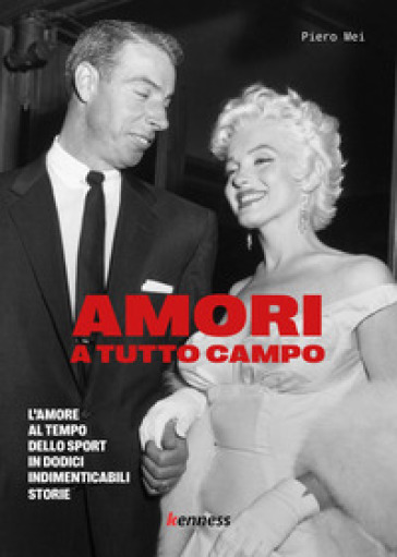 Amori a tutto campo. L'amore al tempo dello sport in dodici indimenticabili storie - Piero Mei