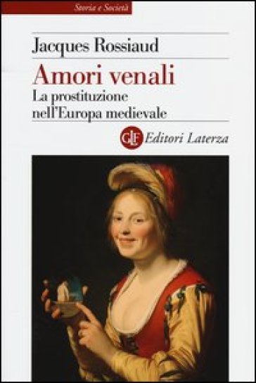 Amori venali. La prostituzione nell'Europa medievale - Jacques Rossiaud