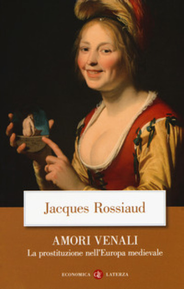 Amori venali. La prostituzione nell'Europa medievale - Jacques Rossiaud