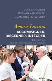 Amoris Laetitia : accompagner, discerner, intégrer