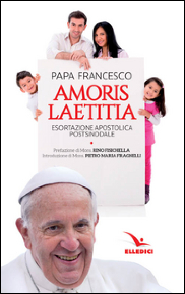 Amoris laetitia. Esortazione apostolica postsinodale - Papa Francesco (Jorge Mario Bergoglio)