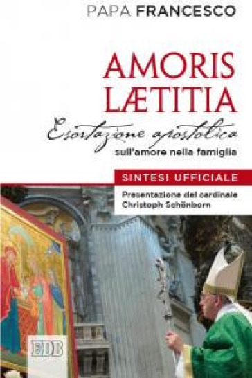 Amoris laetitia. Esortazione apostolica sull'amore nella famiglia. Sintesi ufficiale - Papa Francesco (Jorge Mario Bergoglio)