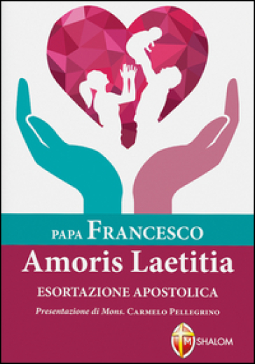 Amoris laetitiae. Esortazione apostolica postsinodale - Papa Francesco (Jorge Mario Bergoglio)