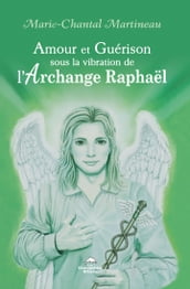 Amour et Guérison sous la vibration de l Archange Raphaël