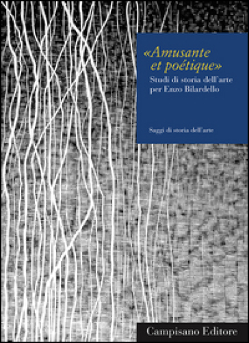 Amusante et poétique. Studi di storia dell'arte per Enzo Bilardello