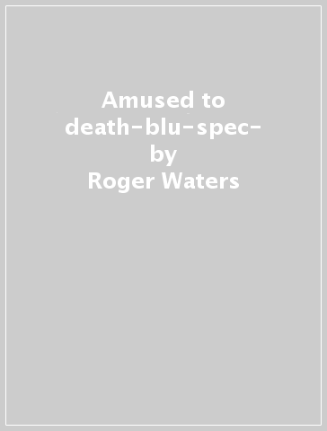 Amused to death-blu-spec- - Roger Waters