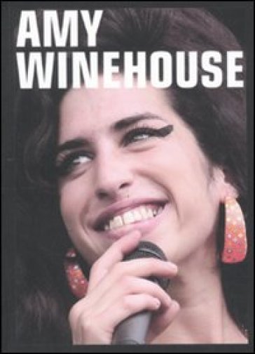 Amy Winehouse. Ediz. illustrata - Amy Winehouse