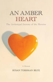 An Amber Heart: An Archetypal Journey of the Heroine