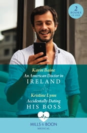 An American Doctor In Ireland / Accidentally Dating His Boss: An American Doctor in Ireland / Accidentally Dating His Boss (Mills & Boon Medical)