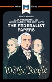 An Analysis of Alexander Hamilton, James Madison, and John Jay s The Federalist Papers