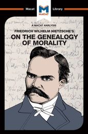 An Analysis of Friedrich Nietzsche s On the Genealogy of Morality