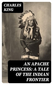 An Apache Princess: A Tale of the Indian Frontier