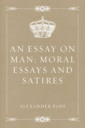 An Essay on Man; Moral Essays and Satires