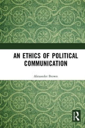 An Ethics of Political Communication