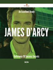 An Excellent Ready James D Arcy Reference - 70 Success Secrets