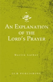 An Explanation of the Lord s Prayer