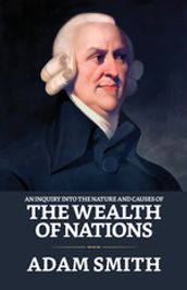 An Inquiry into the Nature and Causes of the Wealth of Nations