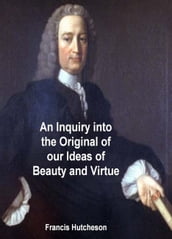 An Inquiry into the Original of Our Ideas of Beauty and Virtue