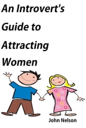 An Introvert s Guide to Attracting Women