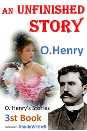 An Unfinished Story - ( O. Henry s )