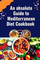 An absolute Guide to Mediterranean Diet Cookbook