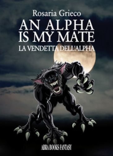 An alpha is my mate. La vendetta dell'Alfa