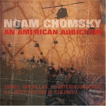 An american addiction: drugs, guerrillas - Noam Chomsky