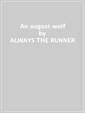 An august wolf - ALWAYS THE RUNNER