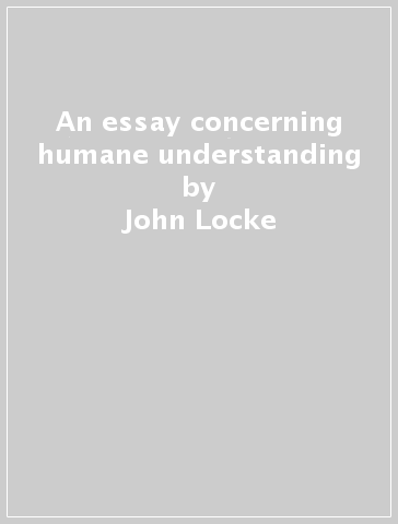 An essay concerning humane understanding - John Locke