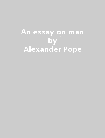 An essay on man - Alexander Pope
