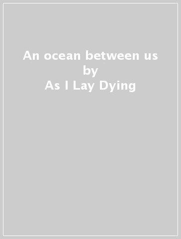 An ocean between us - As I Lay Dying