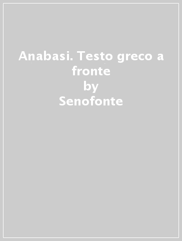 Anabasi. Testo greco a fronte - Senofonte