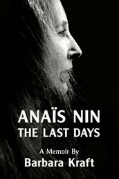 Anais Nin: The Last Days, a memoir