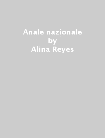 Anale nazionale - Alina Reyes