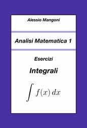 Analisi Matematica 1: Esercizi Integrali