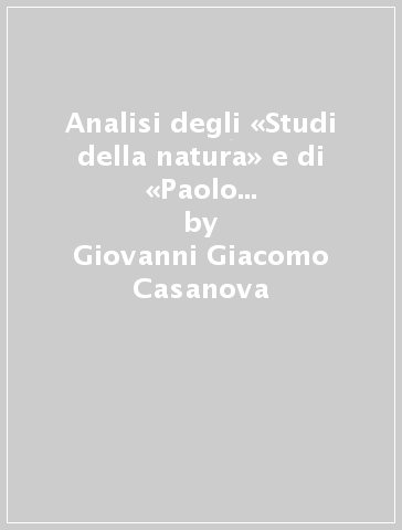 Analisi degli «Studi della natura» e di «Paolo e Virginia» di Bernardin de Saint-Pierre - Giovanni Giacomo Casanova