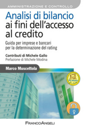 Analisi di bilancio ai fini dell'accesso al credito. Guida per imprese e bancari per la determinazione del rating. Con aggiornamento online - Marco Muscettola