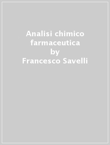 Analisi chimico farmaceutica - Francesco Savelli - Olga Bruno
