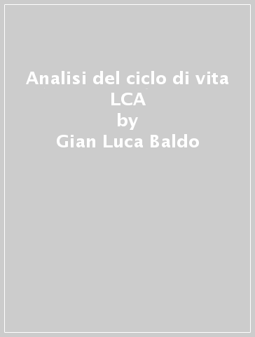 Analisi del ciclo di vita LCA - Gian Luca Baldo - Massimo Marino - Stefano Rossi