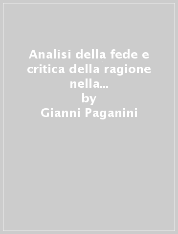 Analisi della fede e critica della ragione nella filosofia di Pierre Bayle - Gianni Paganini