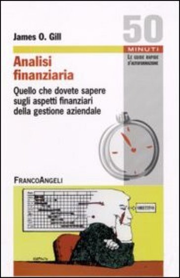 Analisi finanziaria: quello che dovete sapere sugli aspetti finanziari della gestione aziendale - James O. Gill