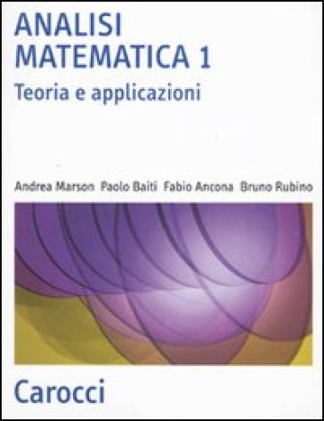 Analisi matematica 1. Teoria e applicazioni - Andrea Marson - Paolo Baiti - Fabio Ancona - Bruno Rubino