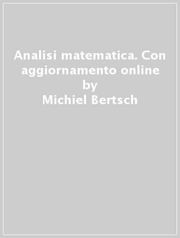 Analisi matematica. Con aggiornamento online - Michiel Bertsch - Roberta Dal Passo - Lorenzo Giacomelli